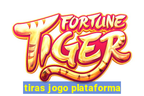 tiras jogo plataforma